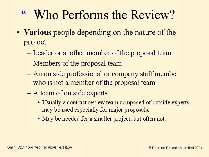 18 Who Performs the Review? • Various people depending on the nature of the