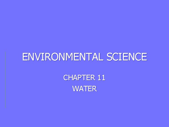 ENVIRONMENTAL SCIENCE CHAPTER 11 WATER 