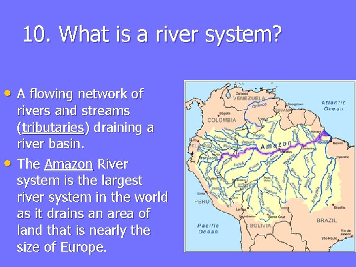 10. What is a river system? • A flowing network of • rivers and