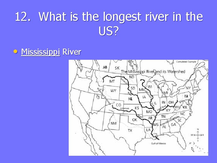 12. What is the longest river in the US? • Mississippi River 