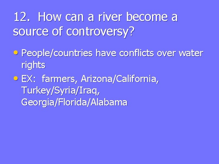12. How can a river become a source of controversy? • People/countries have conflicts