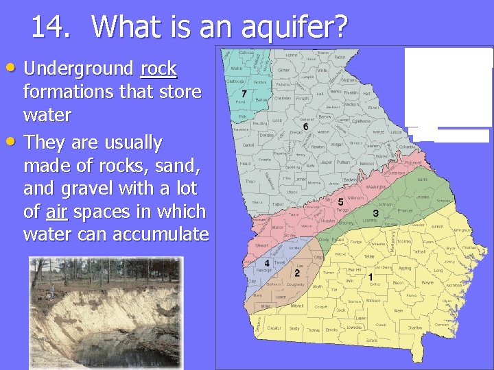 14. What is an aquifer? • Underground rock • formations that store water They