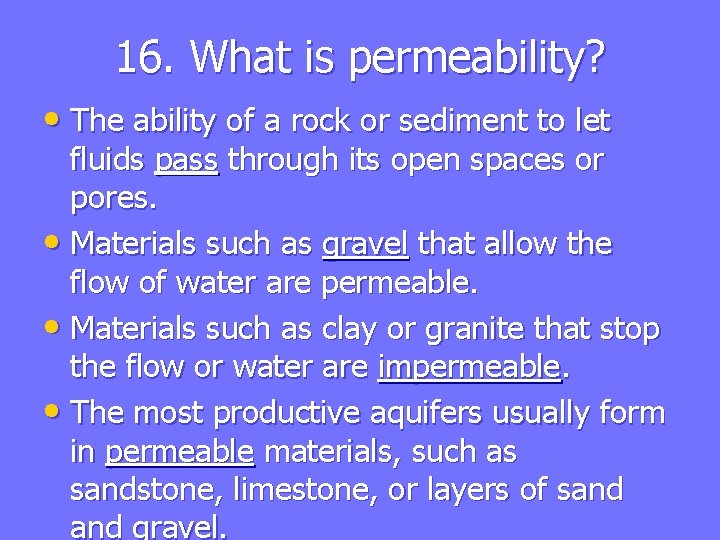 16. What is permeability? • The ability of a rock or sediment to let