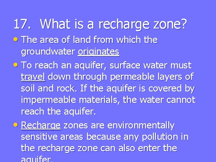 17. What is a recharge zone? • The area of land from which the