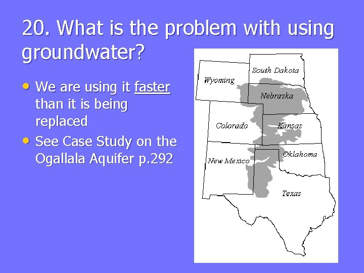 20. What is the problem with using groundwater? • We are using it faster