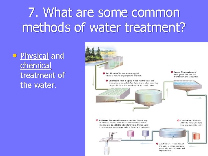 7. What are some common methods of water treatment? • Physical and chemical treatment