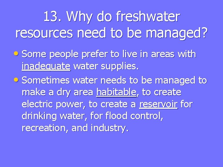 13. Why do freshwater resources need to be managed? • Some people prefer to