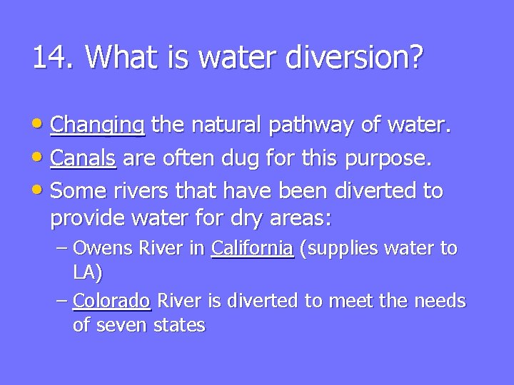 14. What is water diversion? • Changing the natural pathway of water. • Canals