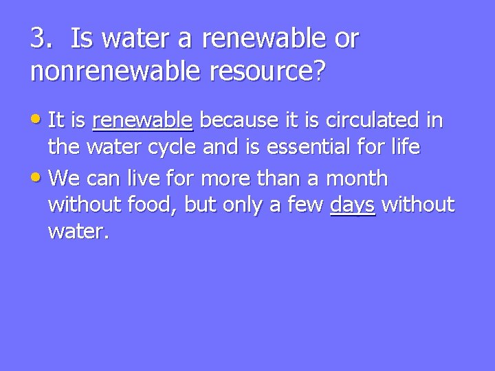 3. Is water a renewable or nonrenewable resource? • It is renewable because it