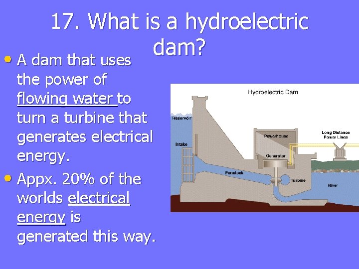 17. What is a hydroelectric dam? • A dam that uses the power of