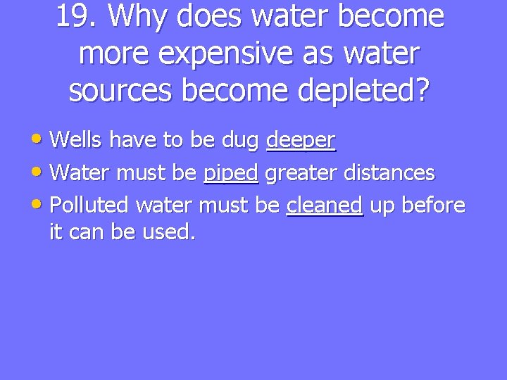 19. Why does water become more expensive as water sources become depleted? • Wells