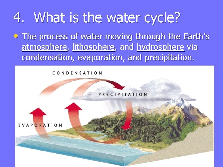 4. What is the water cycle? • The process of water moving through the