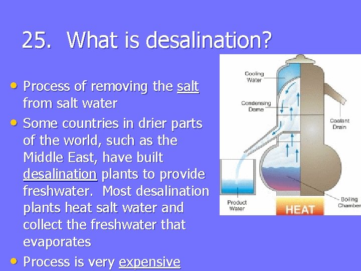 25. What is desalination? • Process of removing the salt • • from salt