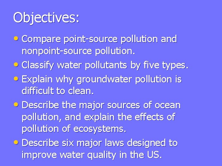 Objectives: • Compare point-source pollution and nonpoint-source pollution. • Classify water pollutants by five