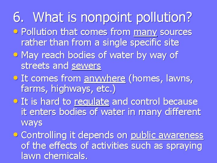 6. What is nonpoint pollution? • Pollution that comes from many sources rather than