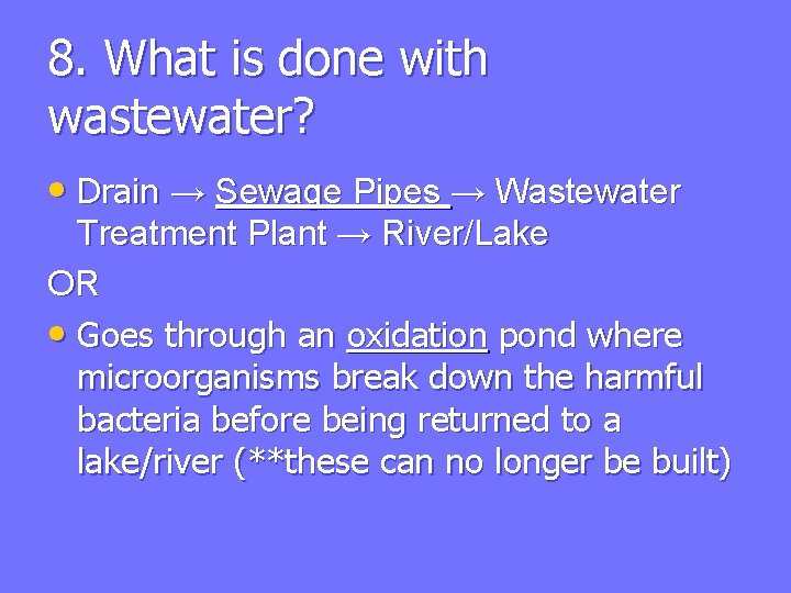 8. What is done with wastewater? • Drain → Sewage Pipes → Wastewater Treatment