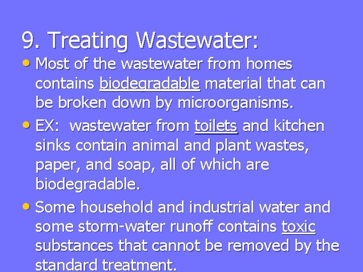 9. Treating Wastewater: • Most of the wastewater from homes contains biodegradable material that