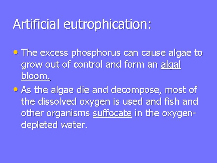 Artificial eutrophication: • The excess phosphorus can cause algae to grow out of control