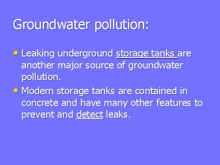 Groundwater pollution: • Leaking underground storage tanks are another major source of groundwater pollution.