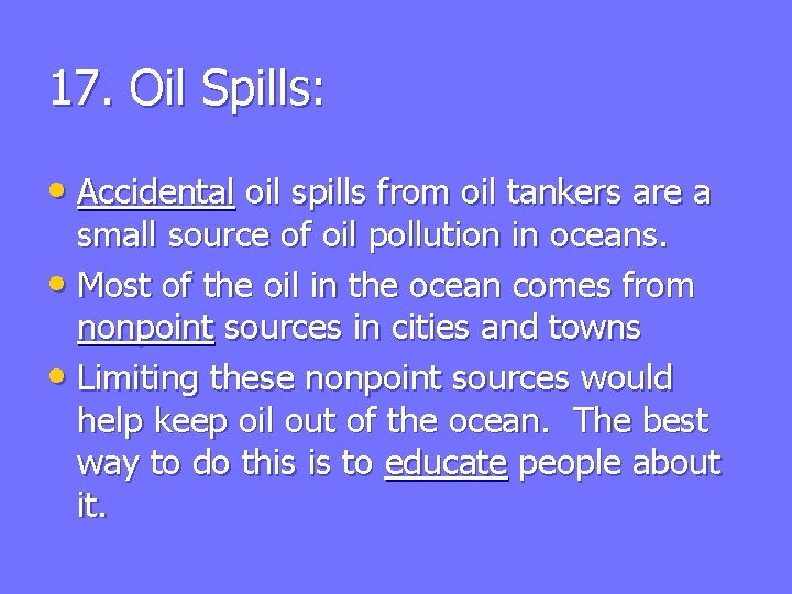 17. Oil Spills: • Accidental oil spills from oil tankers are a small source