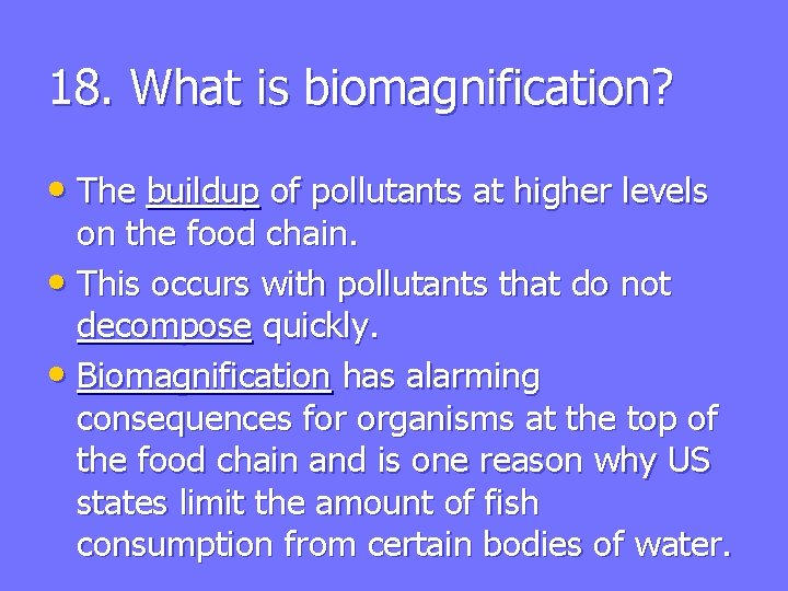 18. What is biomagnification? • The buildup of pollutants at higher levels on the