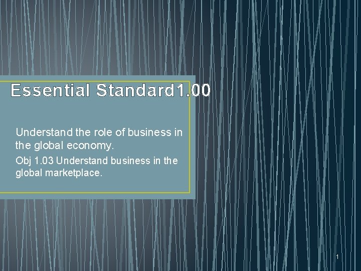 Essential Standard 1. 00 Understand the role of business in the global economy. Obj
