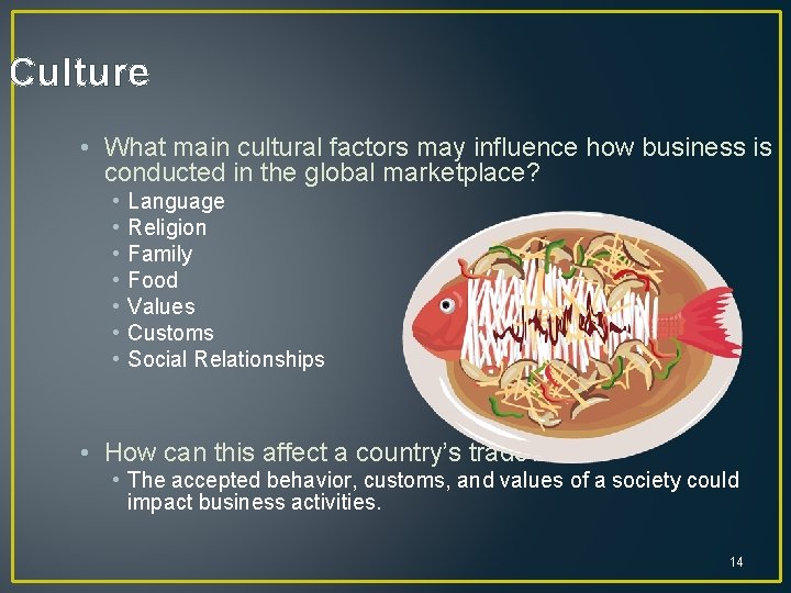 Culture • What main cultural factors may influence how business is conducted in the