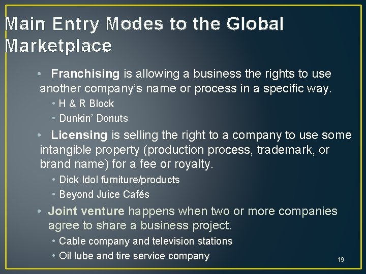 Main Entry Modes to the Global Marketplace • Franchising is allowing a business the