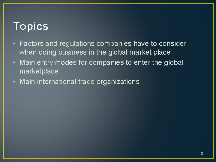 Topics • Factors and regulations companies have to consider when doing business in the