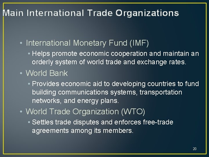 Main International Trade Organizations • International Monetary Fund (IMF) • Helps promote economic cooperation