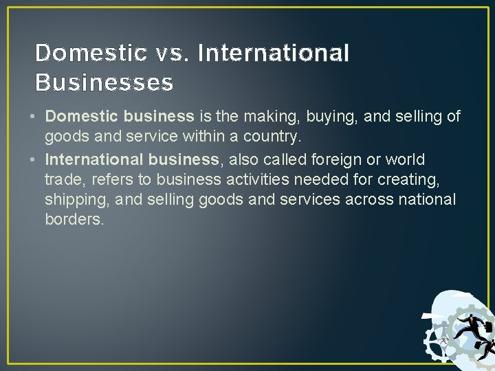 Domestic vs. International Businesses • Domestic business is the making, buying, and selling of