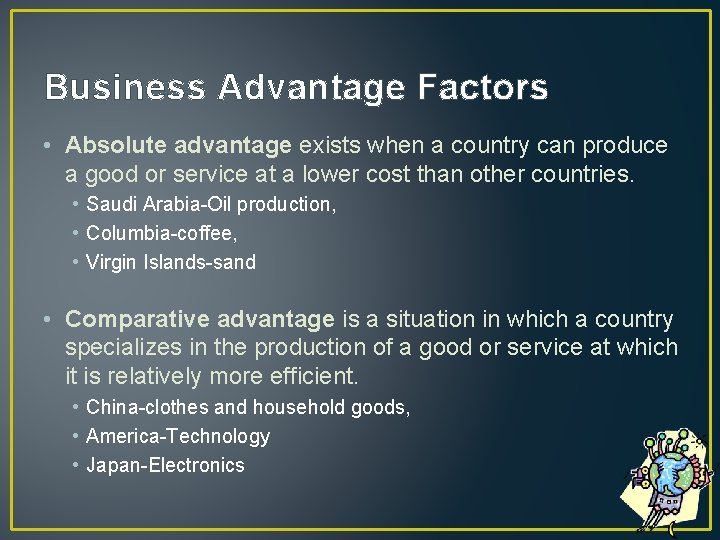 Business Advantage Factors • Absolute advantage exists when a country can produce a good
