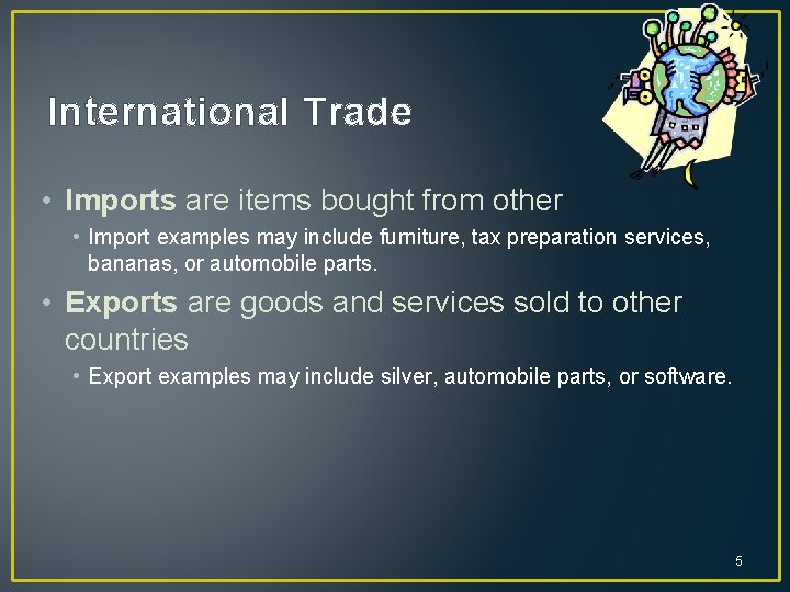 International Trade • Imports are items bought from other • Import examples may include