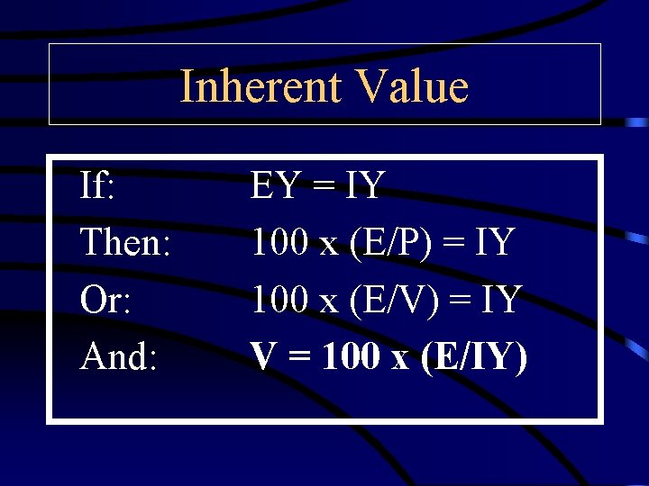 Inherent Value If: Then: Or: And: EY = IY 100 x (E/P) = IY