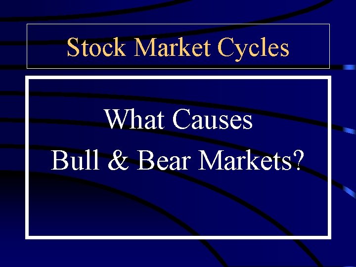 Stock Market Cycles What Causes Bull & Bear Markets? 