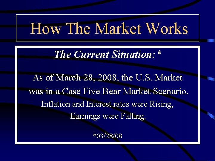How The Market Works The Current Situation: * As of March 28, 2008, the