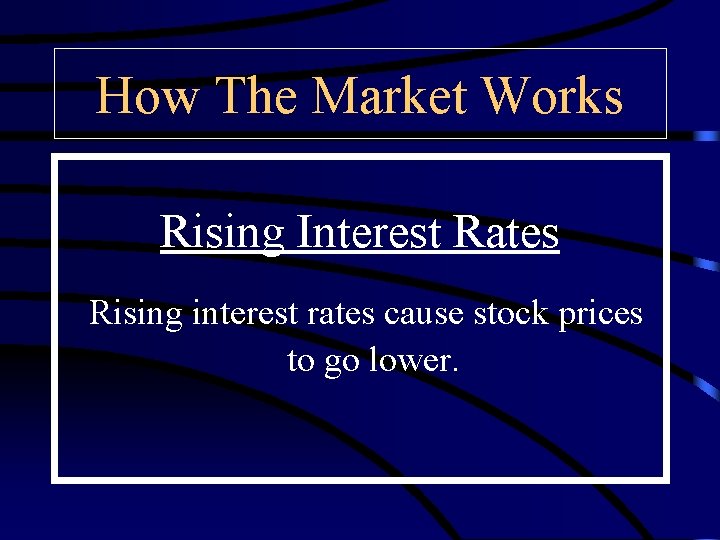 How The Market Works Rising Interest Rates Rising interest rates cause stock prices to