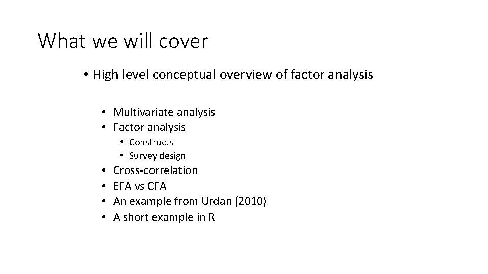What we will cover • High level conceptual overview of factor analysis • Multivariate What we will cover • High level conceptual overview of factor analysis • Multivariate