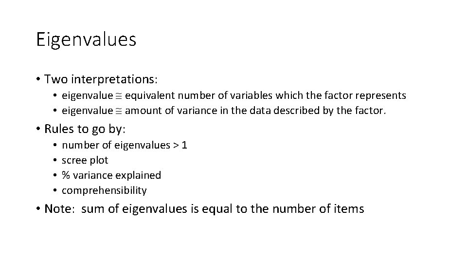 Eigenvalues • Two interpretations: • eigenvalue equivalent number of variables which the factor represents Eigenvalues • Two interpretations: • eigenvalue equivalent number of variables which the factor represents
