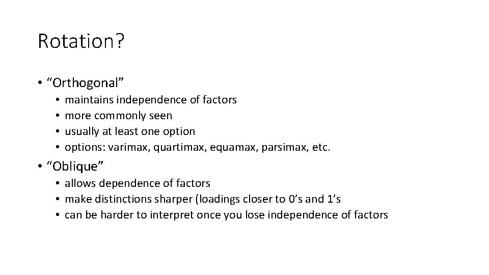 Rotation? • “Orthogonal” • • maintains independence of factors more commonly seen usually at Rotation? • “Orthogonal” • • maintains independence of factors more commonly seen usually at