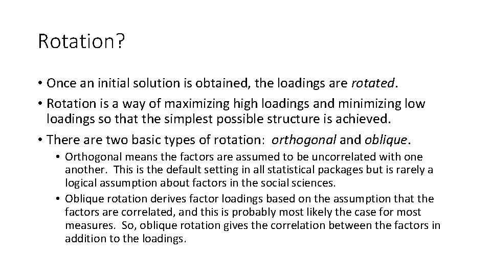 Rotation? • Once an initial solution is obtained, the loadings are rotated. • Rotation Rotation? • Once an initial solution is obtained, the loadings are rotated. • Rotation