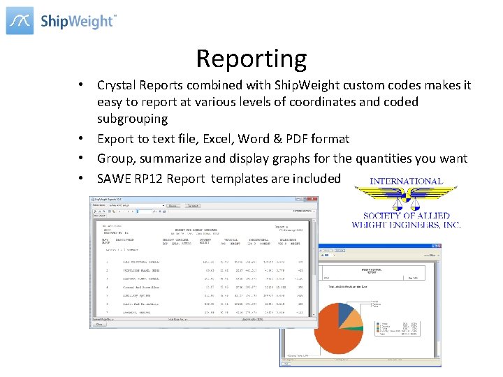 Reporting • Crystal Reports combined with Ship. Weight custom codes makes it easy to