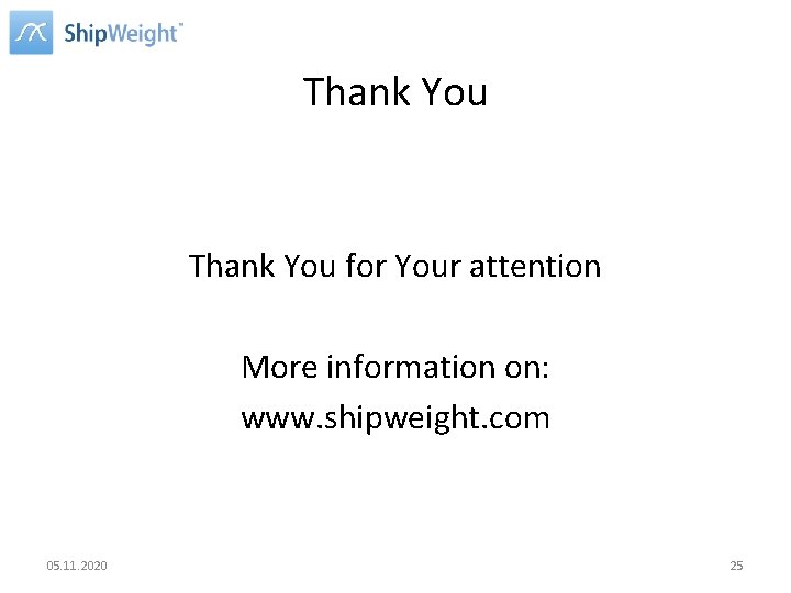 Thank You for Your attention More information on: www. shipweight. com 05. 11. 2020