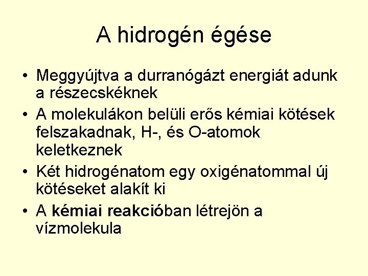 A hidrogén égése • Meggyújtva a durranógázt energiát adunk a részecskéknek • A molekulákon