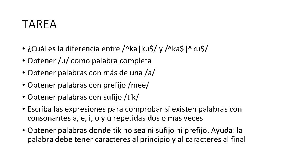 TAREA • ¿Cuál es la diferencia entre /^ka|ku$/ y /^ka$|^ku$/ • Obtener /u/ como