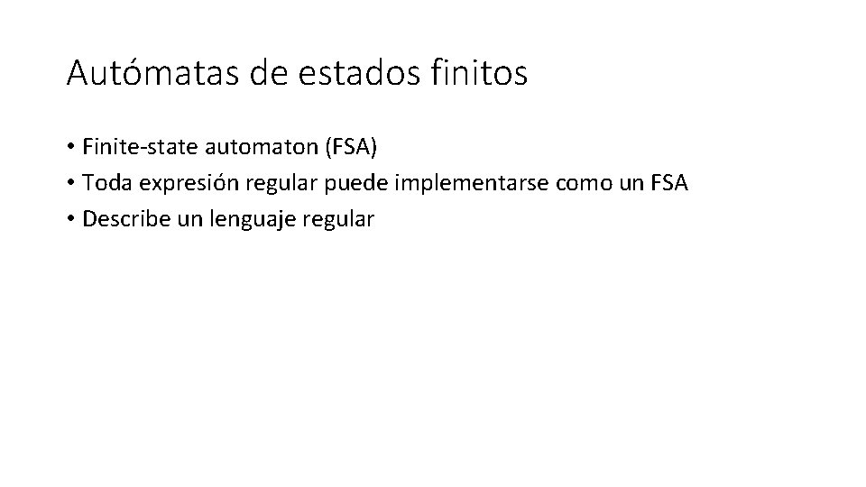 Autómatas de estados finitos • Finite-state automaton (FSA) • Toda expresión regular puede implementarse