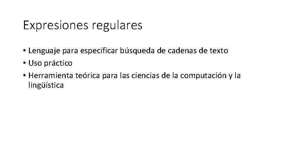 Expresiones regulares • Lenguaje para especificar búsqueda de cadenas de texto • Uso práctico