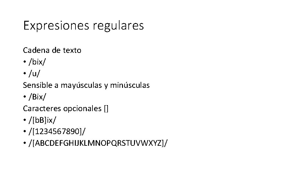 Expresiones regulares Cadena de texto • /bix/ • /u/ Sensible a mayúsculas y minúsculas