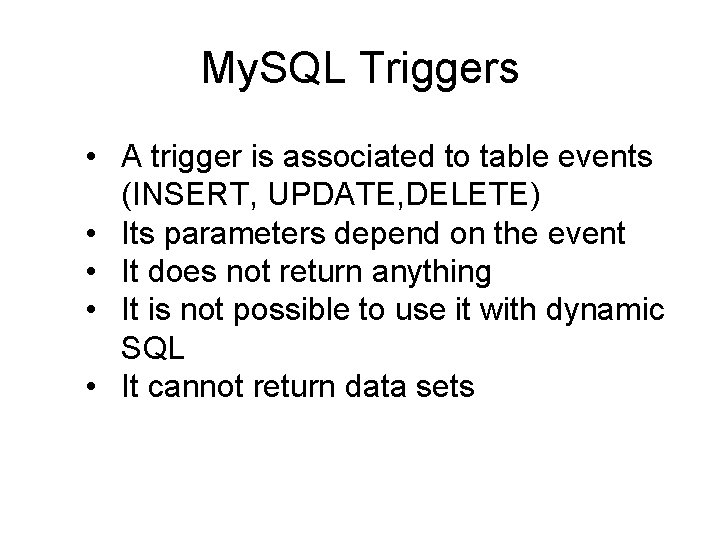 My. SQL Triggers • A trigger is associated to table events (INSERT, UPDATE, DELETE)