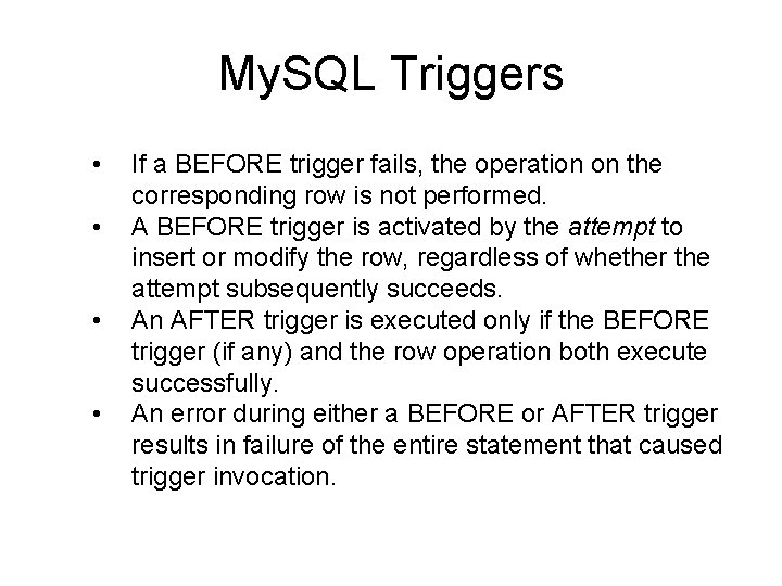 My. SQL Triggers • • If a BEFORE trigger fails, the operation on the